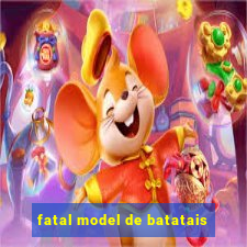 fatal model de batatais